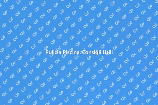 Piscina Impeccabile: Manutenzione Necessaria