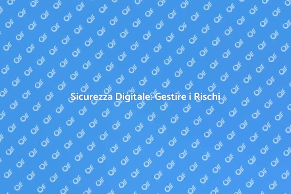 Rischi Informatici: Come Gestirli