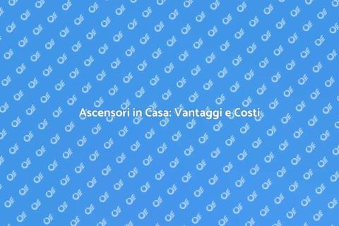 Installare Ascensori in Casa: Comfort