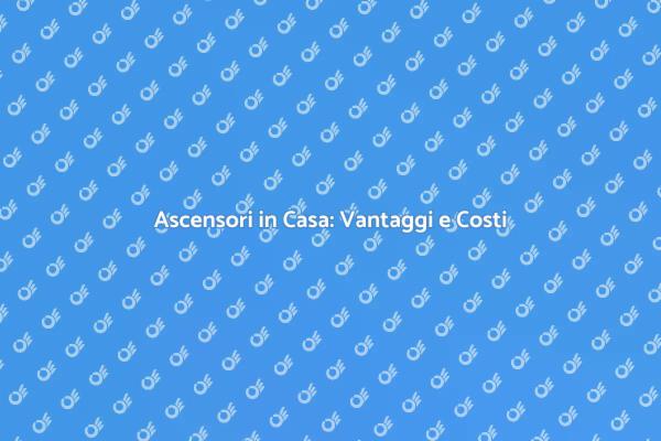 Migliora la Tua Casa con Ascensori