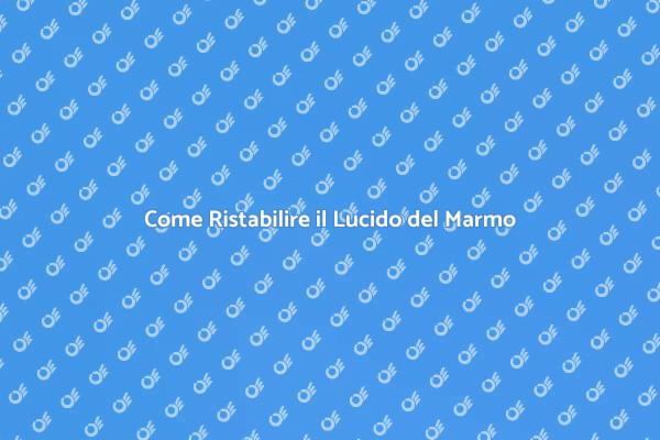 Rinnova il Marmo del Tuo Soggiorno