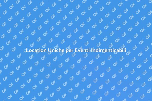 Trova la Location Perfetta per il Tuo Evento