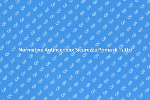 Rispettare le Normative Antincendio
