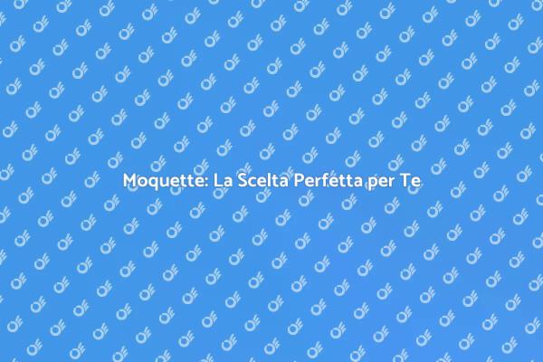 Moquette: Comfort e Stile in Casa