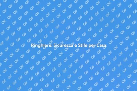 Ringhiere: Eleganza e Sicurezza