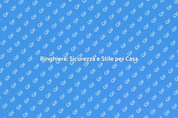 Ringhiere: Sicurezza e Design per Te