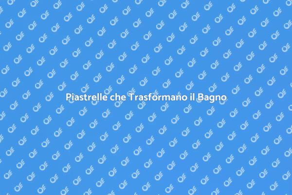 Trasforma il Tuo Bagno con Piastrelle