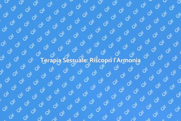 Risolvi Problemi Sessuali con Terapi