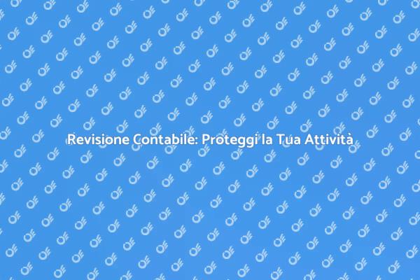 Revisione Contabile: Fondamentale per il Business