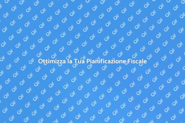 Pianificazione Fiscale: Guida Pratica