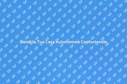 Autonomia Domestica: Trasforma la Tua Casa