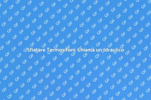 Chiamare un Idraulico per Sfiatare