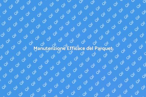 Pulizia e Manutenzione del Parquet