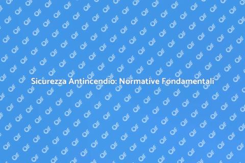 Normative Antincendio: Sicurezza Prima di Tutto