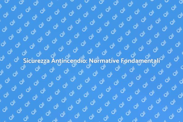 Rispettare le Normative Antincendio
