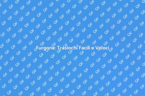 Furgone: Il Tuo Compagno di Trasloco