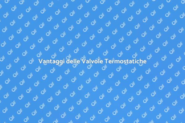 Valvole Termostatiche per il Comfort