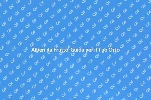 Piantare Alberi da Frutto in Orto
