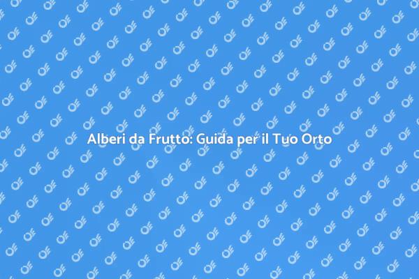 Guida alla Piantagione di Alberi da Frutto