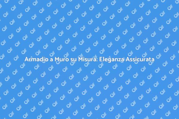 Armadio a Muro: Funzionalità ed Eleganza