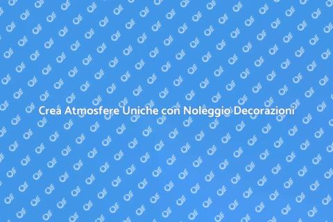 Noleggiare Elementi Decorativi per Eventi
