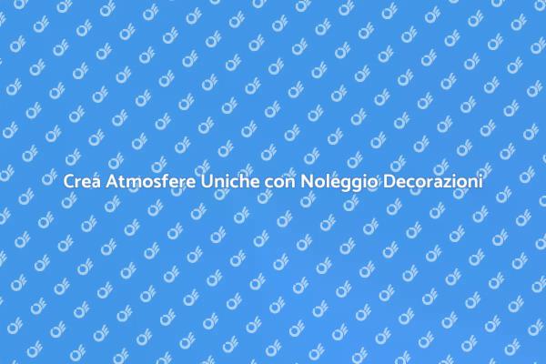 Noleggio Decorazioni per Eventi Indimenticabili