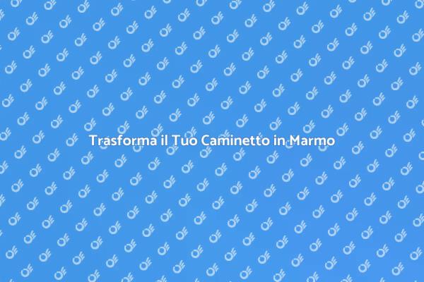 Ristrutturazione di Caminetti in Marmo