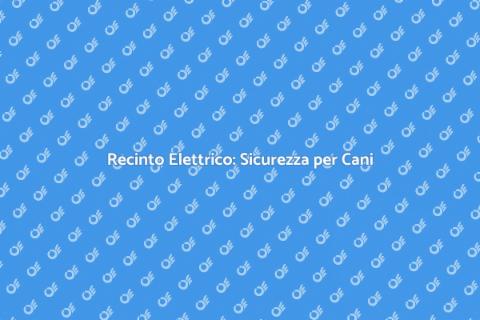 Recinto Elettrico per Cani: Vantaggi