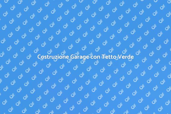 Innovazione: Garage con Tetto Verde