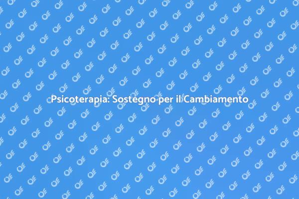 Sostenere il Tuo Benessere con la Psicoterapia