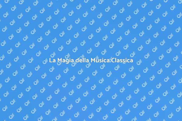 Entra nel Mondo della Musica Classica