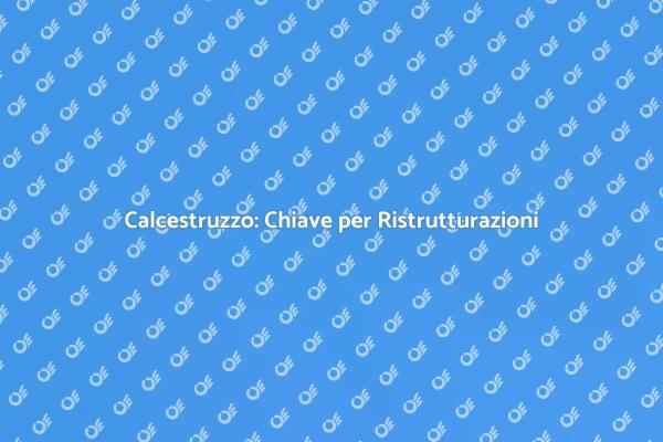 Calcestruzzo: Fondamento delle Ristrutturazioni