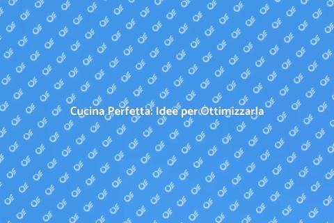 Ottimizzazione Cucina: Trasforma il Tuo Spazio