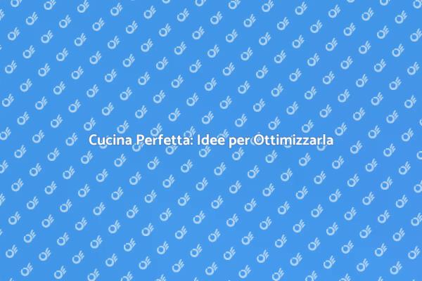 Trasforma la Tua Cucina in un Capolavoro