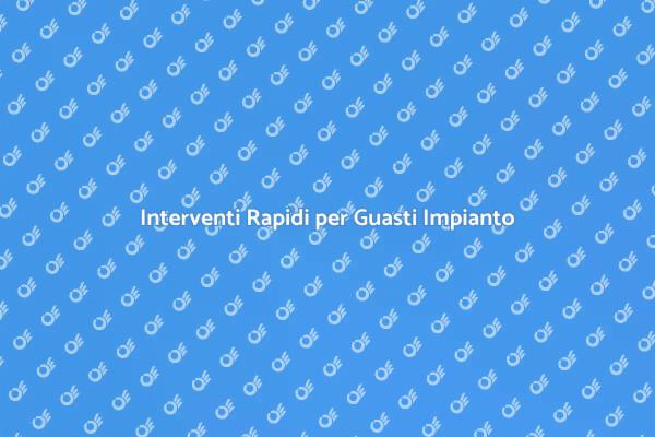 Riparazioni Impianto: Cosa Sapere