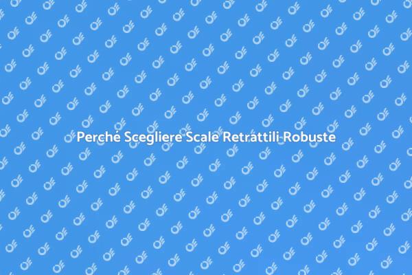 Scale Retrattili: Essenziali per Ogni Casa