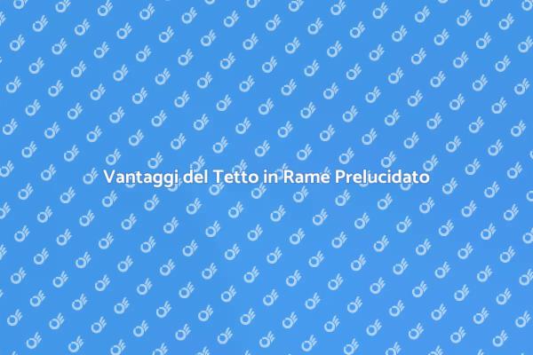 Installare Tetto in Rame: Vantaggi