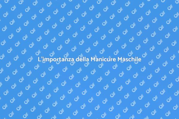 Manicure per Uomini: Cura e Stile