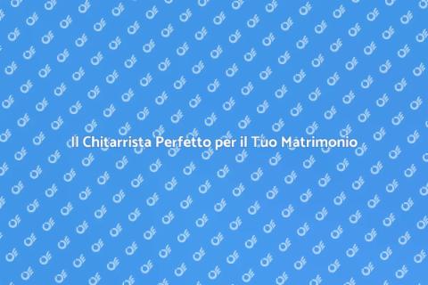 Chitarrista per il Matrimonio Indimenticabile