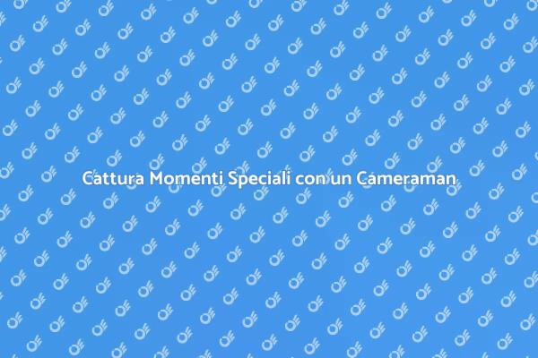 Trasforma i Tuoi Ricordi con un Cameraman