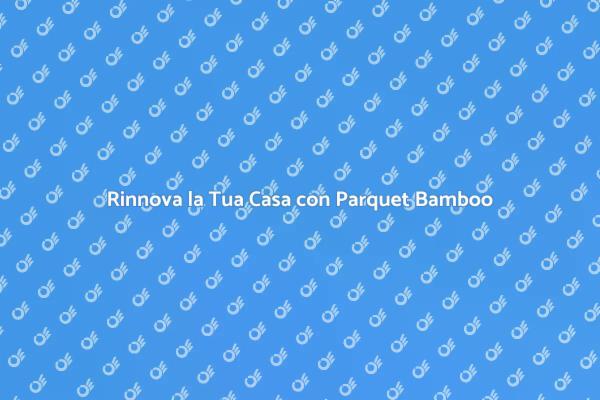 Parquet Bamboo: Semplice e Sostenibile