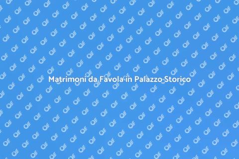 Location Matrimoni in Palazzo Storico