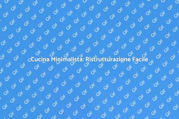 Guida alla Ristrutturazione Minimalista
