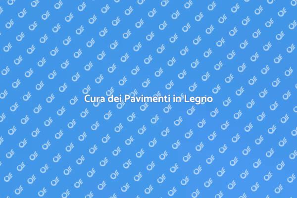 Manutenzione Ottimale Pavimenti in Legno