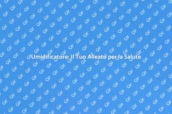 L'Umidificatore: Salute e Comfort in Casa