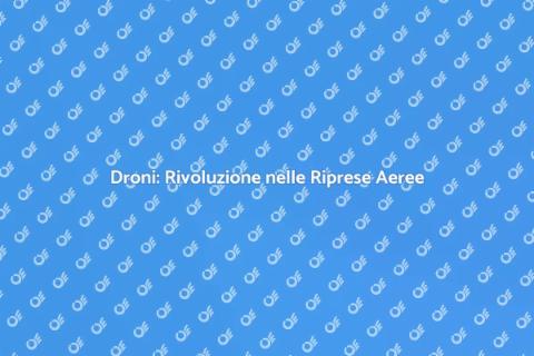 Riprese Aeree con Droni Professionali