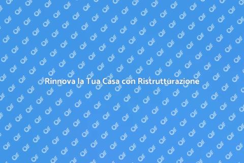Ristrutturazione Esterna: Rinnova la Casa