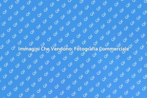 Fotografia Commerciale di Qualità