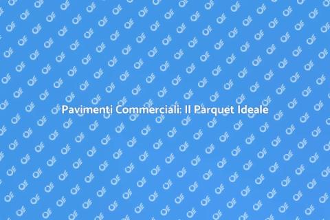 Parquet Industriale per Ambienti Commerciali