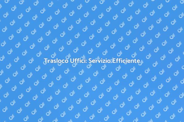 Imballaggio e Trasporto Uffici Sicuro
